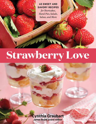 45 Sweet and Savory Strawberry Recipes Shortcakes, Hand Pies, Salads, Salsas, and More Paperback S63480